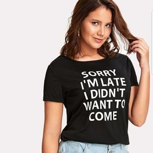 Sorry I'm Late l Didn't Want to Come Tee
